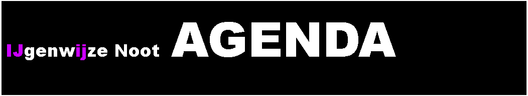 Text Box: IJgenwijze Noot  AGENDA